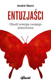 ENTUZJAŚCI OBUDŹ ENERGIĘ SWOJEGO DZIECIŃSTWA. Autor: Andre Stern. Dadada.pl Okładka książki ENTUZJAŚCI OBUDŹ ENERGIĘ SWOJEGO DZIECIŃSTWA