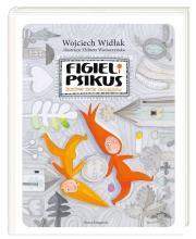 Figiel i Psikus Burzliwe życie chochlików. Autor: Wojciech Widłak, Wasiuczyńska Elżbieta. Dadada.pl Okładka książki Figiel i Psikus Burzliwe życie chochlików