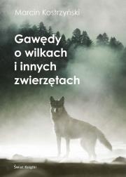 Gawędy o wilkach i innych zwierzętach. Autor: Kostrzyński Marcin. Dadada.pl Okładka książki Gawędy o wilkach i innych zwierzętach