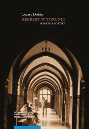 Herbert w Toruniu Miasto i mistrz. Autor: Dobies Cezary. Dadada.pl Okładka książki Herbert w Toruniu Miasto i mistrz