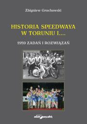 Historia speedwaya w Toruniu i....1959 zadań i rozwiązań. Autor: Grochowski Zbigniew. Dadada.pl Okładka książki Historia speedwaya w Toruniu i....1959 zadań i rozwiązań