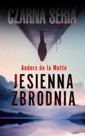 Jesienna zbrodnia. Autor: Anders de La Motte. Dadada.pl Okładka książki Jesienna zbrodnia