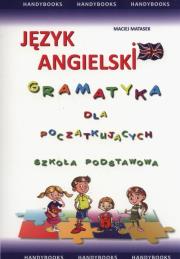 Język angielski Gramatyka dla początkujących szkoła podstawowa. Autor: Matasek Maciej. Dadada.pl Okładka książki Język angielski Gramatyka dla początkujących szkoła podstawowa
