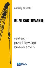 KONTRAKTOWANIE REALIZACJI PRZEDSIĘWZIĘĆ BUDOWLANYCH. Autor: ANDRZEJ KOSECKI. Dadada.pl Okładka książki KONTRAKTOWANIE REALIZACJI PRZEDSIĘWZIĘĆ BUDOWLANYCH