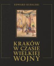 Okładka książki Kraków w czasie Wielkiej Wojny Szkic kronikarski