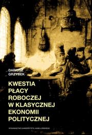Kwestia płacy roboczej w klasycznej ekonomii pol.. Autor: Grzybek Dariusz. Dadada.pl Okładka książki Kwestia płacy roboczej w klasycznej ekonomii pol.