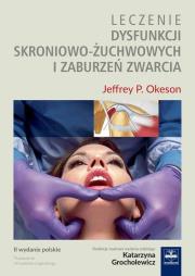 Leczenie dysfunkcji skroniowo-żuchwowych i zaburzeń zwarcia. Autor: Okeson Jeffrey P.. Dadada.pl Okładka książki Leczenie dysfunkcji skroniowo-żuchwowych i zaburzeń zwarcia