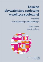 Okładka książki LOKALNE OBYWATELSTWO SPOŁECZNE W POLITYCE SPOŁECZNEJ PRZYKŁAD WYCHOWANIA PRZEDSZKOLNEGO