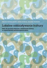 Lokalne oddziaływanie kultury. Autor: Kowalewski Maciej, Nowak Anna, Thurow Regina. Dadada.pl Okładka książki Lokalne oddziaływanie kultury