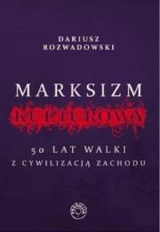 Marksizm kulturowy. 50 lat walki z cywilizacji.... Autor: Dariusz Rozwadowski. Dadada.pl Okładka książki Marksizm kulturowy. 50 lat walki z cywilizacji...