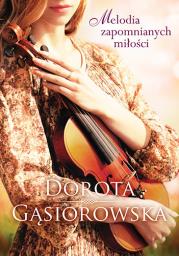 MELODIA ZAPOMNIANYCH MIŁOŚCI WYD. KIESZONKOWE. Autor: Dorota Gąsiorowska. Dadada.pl Okładka książki MELODIA ZAPOMNIANYCH MIŁOŚCI WYD. KIESZONKOWE