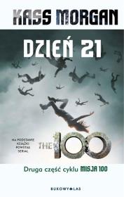 Misja 100. Tom 2 Dzień 21. Autor: Kass Morgan. Dadada.pl Okładka książki Misja 100. Tom 2 Dzień 21