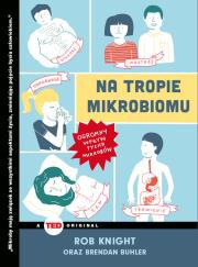 Na tropie mikrobiomu. Ogromny wpływ tycich.... Autor: Rob Knight. Dadada.pl Okładka książki Na tropie mikrobiomu. Ogromny wpływ tycich...