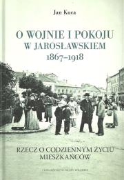 Okładka książki O wojnie i pokoju w Jarosławskiem 1867-1918