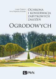 Okładka książki OCHRONA I KONSERWACJA ZABYTKOWYCH ZAŁOŻEŃ OGRODOWYCH