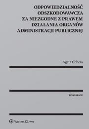 Okładka książki Odpowiedzialność odszkodowawcza za niezgodne z prawem działania organów administracji publicznej
