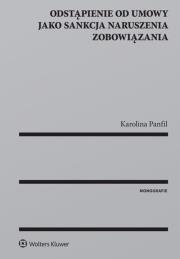 Odstąpienie od umowy jako sankcja naruszenia zobowiązania. Autor: Panfil Karolina. Dadada.pl Okładka książki Odstąpienie od umowy jako sankcja naruszenia zobowiązania
