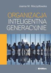 Organizacja inteligentna generacyjnie. Autor: Moczydłowska Joanna M.. Dadada.pl Okładka książki Organizacja inteligentna generacyjnie