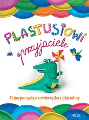 Okładka książki PLASTUSIOWI PRZYJACIELE FAJNE POMYSŁY NA ZWIERZĄTKA Z PLASTELINY