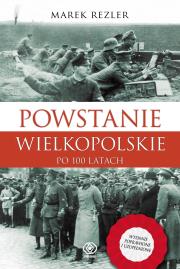 POWSTANIE WIELKOPOLSKIE 1918-1919 PO 100 LATACH. Autor: Rezler Marek. Dadada.pl Okładka książki POWSTANIE WIELKOPOLSKIE 1918-1919 PO 100 LATACH