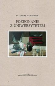 Pożegnanie z Uniwersytetem. Autor: Nowosielski Kazimierz. Dadada.pl Okładka książki Pożegnanie z Uniwersytetem