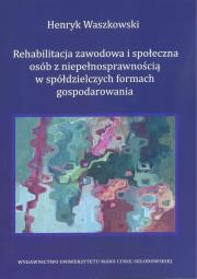 Okładka książki Rehabilitacja zawodowa i społeczna osób z niepełnosprawnością w spółdzielczych formach gospodarowania