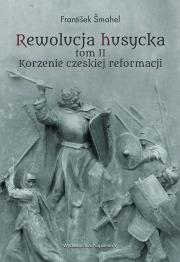 Rewolucja husycka tom II Korzenie czeskiej reforma. Autor: Frantiek mahel. Dadada.pl Okładka książki Rewolucja husycka tom II Korzenie czeskiej reforma
