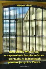 Rola służby więziennej w zapewnieniu bezpieczeństwa i porządku w jednostkach penitencjarnych w Polsce. Autor: Malec Norbert. Dadada.pl Okładka książki Rola służby więziennej w zapewnieniu bezpieczeństwa i porządku w jednostkach penitencjarnych w Polsce