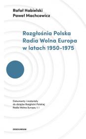 Rozgłośnia Polska Radia Wolna Europa w latach 1950-1975. Autor: Habielski Rafał, Machcewicz Paweł. Dadada.pl Okładka książki Rozgłośnia Polska Radia Wolna Europa w latach 1950-1975