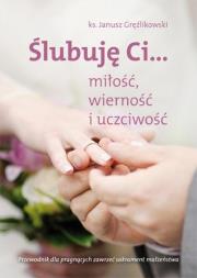 Okładka książki Ślubuję Ci...miłość,wierność i uczciwość