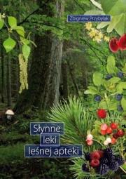 Słynne leki leśnej apteki. Autor: Przybylak Zbigniew. Dadada.pl Okładka książki Słynne leki leśnej apteki