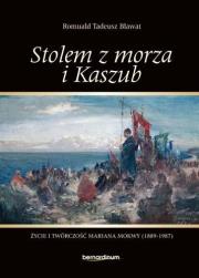 Okładka książki Stolem z morza i Kaszub. Życie i twórczość Mariana Mokwy (1889-1987)