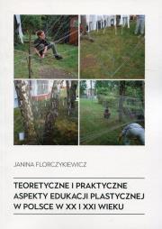 Teoretyczne i praktyczne aspekty edukacji plastycznej w Polsce w XX i XXI wieku. Autor: Janina Florczykiewicz. Dadada.pl Okładka książki Teoretyczne i praktyczne aspekty edukacji plastycznej w Polsce w XX i XXI wieku