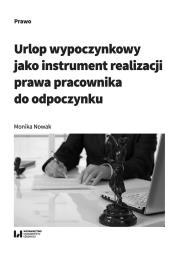 Urlop wypoczynkowy jako instrument realizacji prawa pracownika do odpoczynku. Autor: Wójcik-Nowak Monika. Dadada.pl Okładka książki Urlop wypoczynkowy jako instrument realizacji prawa pracownika do odpoczynku