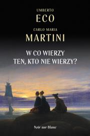 W co wierzy ten, kto nie wierzy?. Autor: Umberto Eco, Carlo Maria Martini, Ireneusz Kania. Dadada.pl Okładka książki W co wierzy ten, kto nie wierzy?