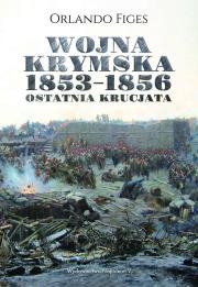 Wojna krymska 1853-1856. Ostatnia krucjata. Autor: Figes Orlando. Dadada.pl Okładka książki Wojna krymska 1853-1856. Ostatnia krucjata