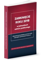 Zamknięcie roku 2018 w jednostkach sektora publicznego. Autor: Świderek Izabela Małgorzata, Jarosz Barbara. Dadada.pl Okładka książki Zamknięcie roku 2018 w jednostkach sektora publicznego