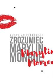 Zrozumieć Marylin Monroe. Autor: Perkowski Jarosław. Dadada.pl Okładka książki Zrozumieć Marylin Monroe