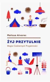 Żyj przytulnie. Magia codziennych przyjemności. Autor: Melissa Alvarez. Dadada.pl Okładka książki Żyj przytulnie. Magia codziennych przyjemności