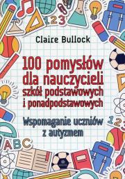 100 pomysłów dla nauczycieli szkół podstawowych... Autor: Claire Bullock. Dadada.pl Okładka książki 100 pomysłów dla nauczycieli szkół podstawowych..