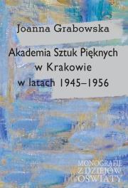 Akademia Sztuk Pięknych w Krakowie w latach 1945-1956. Autor: Joanna Łodziana-Grabowska (. Dadada.pl Okładka książki Akademia Sztuk Pięknych w Krakowie w latach 1945-1956