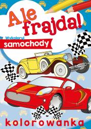 Ale frajda! Wykoloruj samochody. Autor: Opracowanie zbiorowe. Dadada.pl Okładka książki Ale frajda! Wykoloruj samochody