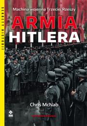 Armia Hitlera. Machina wojenna Trzeciej Rzeszy w.2. Autor: Chris McNabb. Dadada.pl Okładka książki Armia Hitlera. Machina wojenna Trzeciej Rzeszy w.2