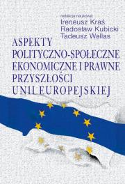 Okładka książki Aspekty polityczno-społeczne, ekonomiczne i prawne przyszłości Unii Europejskiej