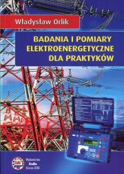 Badania i pomiary elektroenergetyczne dla praktyków. Autor: Orlik Władysław. Dadada.pl Okładka książki Badania i pomiary elektroenergetyczne dla praktyków