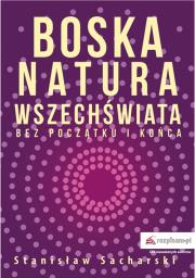 Boska natura Wszechświata bez początku i końca. Autor: Sacharski Stanisław. Dadada.pl Okładka książki Boska natura Wszechświata bez początku i końca