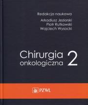Chirurgia onkologiczna Tom 2. Autor: Arkadiusz Jeziorski (red.), Piotr Rytkowski, Wojciech Wyrzykowski. Dadada.pl Okładka książki Chirurgia onkologiczna Tom 2