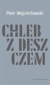 Chleb z deszczem. Autor: Wojciechowski Piotr. Dadada.pl Okładka książki Chleb z deszczem
