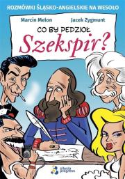Co by pedzioł Szekspir. Autor: Melon Marcin, Sawicki Jacek Zygmunt. Dadada.pl Okładka książki Co by pedzioł Szekspir