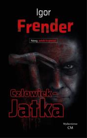 Człowiek- jatka. Autor: Frender Igor. Dadada.pl Okładka książki Człowiek- jatka